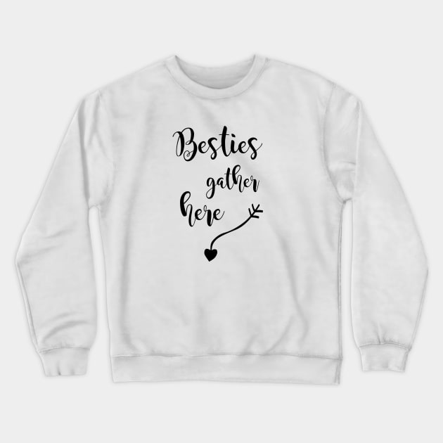 Besties Gather Here Crewneck Sweatshirt by ArtsByNaty